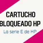 Cartucho bloqueado hp Serie E